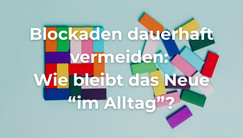 Blockaden im Projektalltag dauerhaft vermeiden